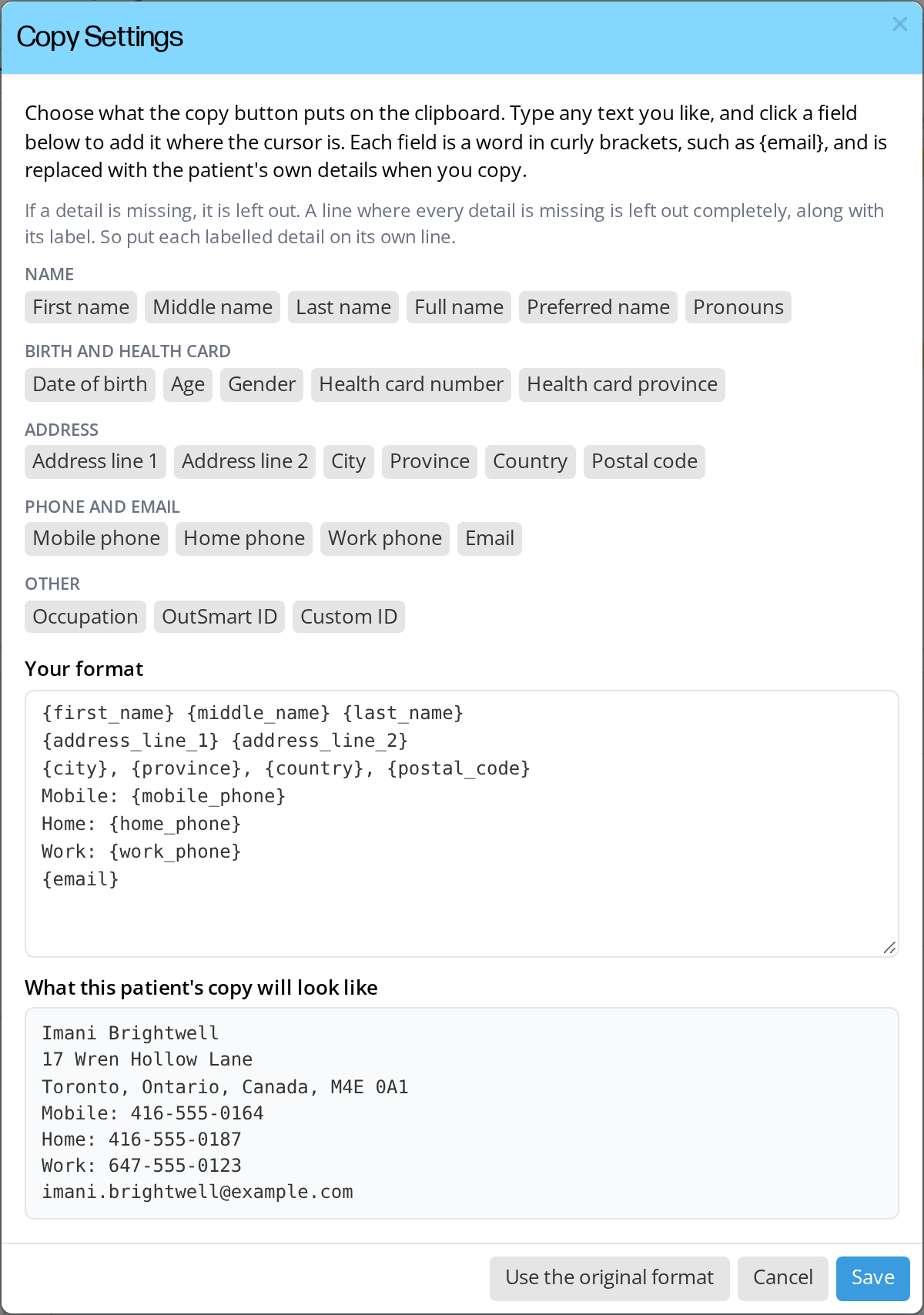 The Copy Settings window. At the top is an explanation and a note about missing details. Below that are five groups of grey field buttons labelled Name, Birth and health card, Address, Phone and email, and Other. Under the heading Your format is a text box holding the layout. Under the heading What this patient's copy will look like is a preview filled in with the open patient's details. Three buttons sit at the bottom: Use the original format, Cancel and Save.
